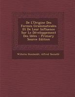 De L'Origine Des Formes Grammaticales Et De Leur Influence Sur Le D�veloppement Des Id�es 2013584318 Book Cover