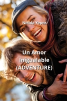 Un Amor Inigualable (ADVENTURE) (Spanish Edition) B0CNKZR9SJ Book Cover