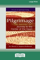 Pilgrimage - The Sacred Art: Journey to the Center of the Heart (16pt Large Print Edition) 1038735092 Book Cover