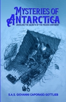 Mysteries of Antarctica: Unveiling the secrets of the frozen continent 1447531779 Book Cover