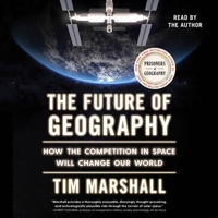 The Future of Geography: How the Competition in Space Will Change Our World 179716709X Book Cover