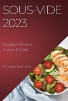 Sous-Vide 2023: Maîtrisez l'Art de la Cuisson Parfaite 1835190081 Book Cover