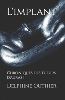 L'implant: Chroniques des tueurs d'auras 1 (French Edition) B0BD2TRX2C Book Cover