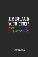 Embrace your inner Female Notebook: 6x9 inches - 110 dotgrid pages - Greatest LGBTQ Journal - Gift, Present Idea 1691050059 Book Cover