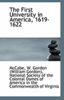 The First University in America, 1619-1622 1018278974 Book Cover