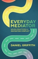 Everyday Mediator: Seven Practices for Navigating Conflict B0FK44YQ9P Book Cover