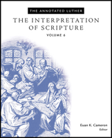 The Annotated Luther, Volume 6: The Interpretation of Scripture 1451462743 Book Cover