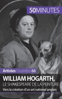 William Hogarth, le Shakespeare de la peinture: Vers la création d'un art national anglais 2806261848 Book Cover