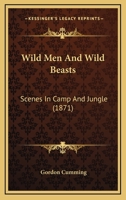 Wild Men And Wild Beasts: Scenes In Camp And Jungle 1166324257 Book Cover