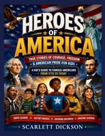 Heroes of America: True Stories of Courage, Freedom & American Pride for Kids | A Kid's Guide to Famous Americans from 1776 to Today B0HBS9DSYL Book Cover