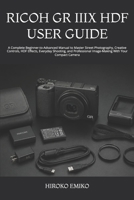 RICOH GR IIIX HDF USER GUIDE: A Complete Beginner-to-Advanced Manual to Master Street Photography, Creative Controls, HDF Effects, Everyday Shooting, ... Image-Making With Your Compact Camera B0HCL7YXVZ Book Cover