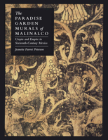 The Paradise Garden Murals of Malinalco: Utopia and Empire in Sixteenth-Century Mexico 0292769172 Book Cover