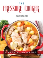 The Pressure Cooker: Cookbook 1915033381 Book Cover