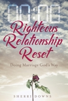 Righteous Relationship Reset: Doing Marriage God's Way 1637695225 Book Cover