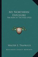 My Northern Exposure: The Kawa at the Pole 1019116137 Book Cover