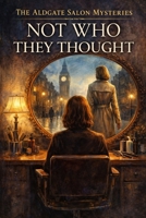 The Aldgate Salon Mysteries: Not who they thought B0GMC18K58 Book Cover
