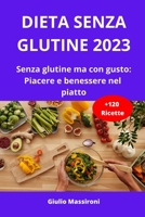 Dieta Senza Glutine 2023: Senza glutine ma con gusto: Piacere e benessere nel piatto B0CD11N4K3 Book Cover