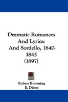 Dramatic Romances And Lyrics: And Sordello 1166045544 Book Cover