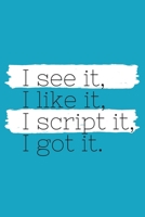 I See It, I Like It, I Script It, I Got It: (Blue Blank Lined Journal) 1671052390 Book Cover
