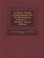 La Messe: �tudes Arch�ologiques Sur Ses Monuments, Volume 3... 1273596889 Book Cover