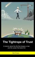 The Tightrope of Trust: A memoir about the life that shapes a man and the career that tests him B0H59JNWL6 Book Cover