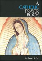 A Catholic Prayer Book 0879737719 Book Cover