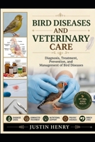 BIRD DISEASES AND VETERINARY CARE: Diagnosis, Treatment, Prevention, and Management of Bird Diseases B0HJ6K27DN Book Cover