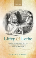 Liffey and Lethe: Paramnesiac History in Nineteenth-Century Anglo-Ireland 0198790414 Book Cover