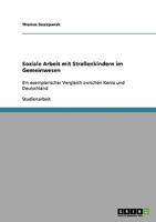 Soziale Arbeit mit Straßenkindern im Gemeinwesen: Ein exemplarischer Vergleich zwischen Kenia und Deutschland 363867472X Book Cover