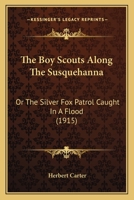 The BOY SCOUTS ALONG The SUSQUEHANNA or The Silver Fox Patrol Caught in a Flood. The Boy Scout Series #10. 9355755147 Book Cover