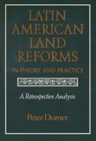 Latin American Land Reforms in Theory and Practice: A Retrospective Analysis 0299131645 Book Cover