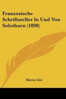 Franzosische Schriftsteller in Und Von Solothurn (1898) 1160094993 Book Cover