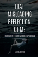 That Misleading Reflection of Me: The Sinking Feel of Imposter Syndrome B0F786Q1H5 Book Cover