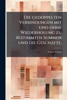 Die Gedoppelten Verbindungen, Mit Und Ohne Wiederholung Zu Bestimmten Summen, Und Die Gesch Fte Welche Diese Verbindunge Erzeugen 1247862941 Book Cover