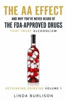 The AA Effect & Why You've Never Heard of the Fda-Approved Drugs That Treat Alco 0997107693 Book Cover