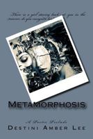 Metamorphosis: A Poetic Prelude 1523770279 Book Cover