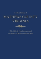 Mathews County, Virginia : 18th, 19th and 20th Centuries and the Family of Robert and Ann Hall 1733026835 Book Cover