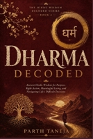 Dharma Decoded: Ancient Hindu Wisdom for Purpose, Right Action, Meaningful Living, and Navigating Life's Difficult Decisions (Hindu Wisdom Decoded) B0H55JZ4BX Book Cover