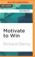 Motivate to Win: How to Motivate Yourself and Others 0749433299 Book Cover