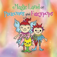 Magic Land of Pixicones and Fairypops 1493122932 Book Cover