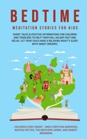 Bedtime Meditation Stories for Kids: Short Tales & Positive Affirmations for Children and Toddlers to Help Them Fall Asleep Fast and Relax. Let Your ... a Relaxing Night's Sleep with Sweet Dreams! 1800761732 Book Cover