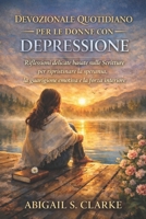 DEVOZIONALE QUOTIDIANO PER LE DONNE CON DEPRESSIONE: Riflessioni delicate basate sulle Scritture per ripristinare la speranza, la guarigione emotiva e la forza interiore (Italian Edition) B0GKYBGL7T Book Cover