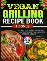 Vegan Grilling Recipe book: Delicious Plant-Based BBQ Recipes for Easy, Healthy, and Flavorful Outdoor Grilling B0FQJ4VLPR Book Cover