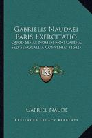 Gabrielis Naudaei Paris Exercitatio: Quod Senae Nomen Non Casena, Sed Senogallia Conveniat (1642) 1104862174 Book Cover