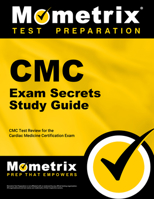 CMC Exam Secrets Study Guide: CMC Test Review for the Cardiac Medicine Certification Exam 1609714229 Book Cover