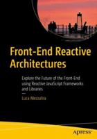 Front-End Reactive Architectures: Explore the Future of the Front-End Using Reactive JavaScript Frameworks and Libraries 1484231791 Book Cover
