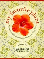 My Favorite Plant: Writers and Gardeners on the Plants They Love 0374281939 Book Cover