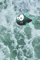 My Fishing Log Book: The Essential Accessory For Fisherman: 100 Pages, Size 6x9 Write in your experience ,a Gift for Who will Passionat about Fishing 1660156874 Book Cover