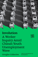 Involution: A Worker Inquiry Amid China's Youth Unemployment Wave (Hundred Flowers) 1836742959 Book Cover