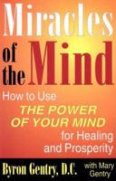 Miracles of the Mind: How to Use the Power of Your Mind for Healing and Prosperity 1568250444 Book Cover